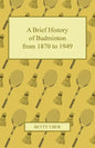 A Brief History of Badminton from 1870 to 1949 - Paperback