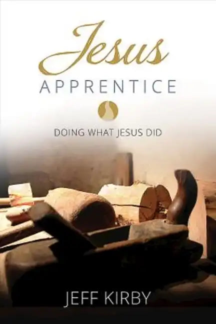Jesus Apprentice: Doing What Jesus Did - Paperback