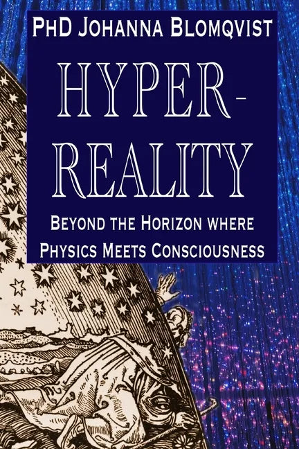Hyperreality: Beyond the Horizon where Physics Meets Consciousness - Paperback