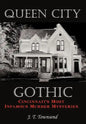 Queen City Gothic: Cincinnati's Most Infamous Murder Mysteries - Hardcover