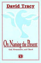 On Naming the Present: Reflections on Catholicism, Hermeneutics, and the Church - Paperback