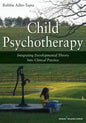 Child Psychotherapy: Integrating Developmental Theory Into Clinical Practice - Paperback