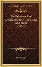 The Relations And Development Of The Mind And Brain (1904) - Hardcover