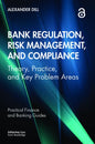 Bank Regulation, Risk Management, and Compliance: Theory, Practice, and Key Problem Areas - Paperback