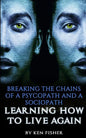 Breaking The Chains Of A Psycopath And A Sociopath: Learning How to Live Again - Paperback