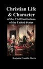 Christian Life and Character of the Civil Institutions of the United States - Hardcover