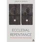 Ecclesial Repentance: The Churches Confront Their Sinful Pasts - Paperback