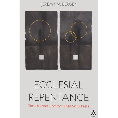 Ecclesial Repentance: The Churches Confront Their Sinful Pasts - Paperback