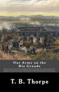 Our Army on the Rio Grande: Being a Short Account of the Important Events Transpiring from the Time of the Removal of the "Army of Occupation" fro - Paperback
