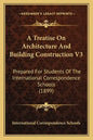 A Treatise on Architecture and Building Construction V3: Prepared for Students of the International Correspondence Schools (1899) - Paperback