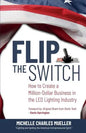 Flip the Switch: How to Create a Million-Dollar Business in the Lighting Industry - Paperback