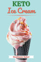 Keto Ice Cream: Discover 30 Easy to Follow Ketogenic Cookbook Ice Cream recipes for Your Low-Carb Diet with Gluten-Free and wheat to M - Paperback