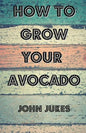 How To Grow Your Avocado - Paperback