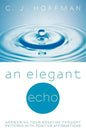 An Elegant Echo: Answering Your Negative Thought Patterns with Positive Affirmations - Paperback