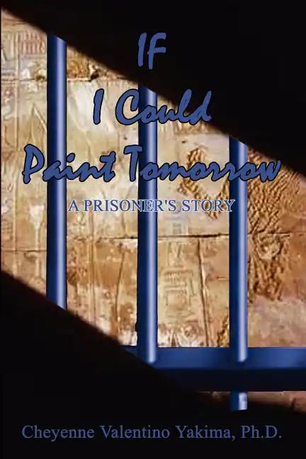 If I Could Paint Tomorrow: A Prisoner's Story - Paperback
