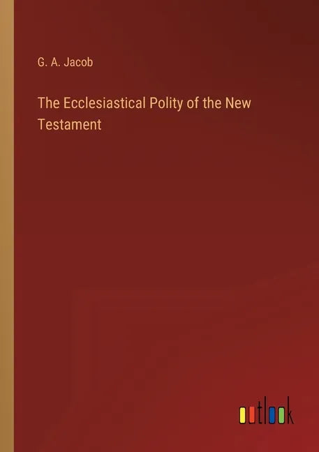 The Ecclesiastical Polity of the New Testament - Paperback