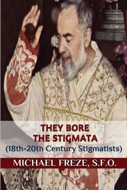 They Bore the Stigmata: (18th-20th Century Stigmatists) - Paperback