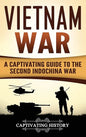 Vietnam War: A Captivating Guide to the Second Indochina War - Hardcover