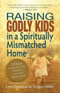 Raising Godly Kids in a Spiritually Mismatched Home: 10 Keys to Teaching Your Children to Love God Without Limits! - Paperback