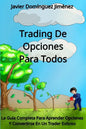 Trading de Opciones para Todos: La Guía Completa Para Aprender Opciones Y Convertirse En Un Trader Exitoso - Paperback