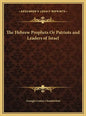 The Hebrew Prophets Or Patriots and Leaders of Israel - Hardcover