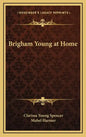 Brigham Young at Home - Hardcover