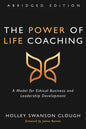 The Power of Life Coaching, Abridged Edition: A Model for Ethical Business and Leadership Development - Paperback