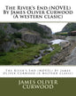 The River's End (NOVEL) By James Oliver Curwood (A western clasic) - Paperback