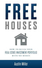 Free Houses: How To Build Your Real Estate Investment Portfolio With No Money - Paperback