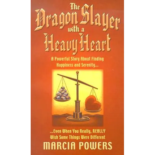 The Dragon Slayer with a Heavy Heart: A Powerful Story about Finding Happiness and Serenity...Even When You Really, Really Wish Some Things Were Diffe - Paperback