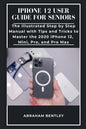 iPhone 12 User Guide for Seniors: The Illustrated Step by Step Manual with Tips and Tricks to Master the 2020 iPhone 12, Mini, Pro, and Pro Max - Paperback