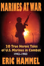 Marines At War: 20 True Heroic Tales of U.S. Marines in Combat (1942-1983) - Paperback