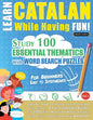 Learn Catalan While Having Fun! - For Beginners: EASY TO INTERMEDIATE - STUDY 100 ESSENTIAL THEMATICS WITH WORD SEARCH PUZZLES - VOL.1 - Uncover How t - Paperback