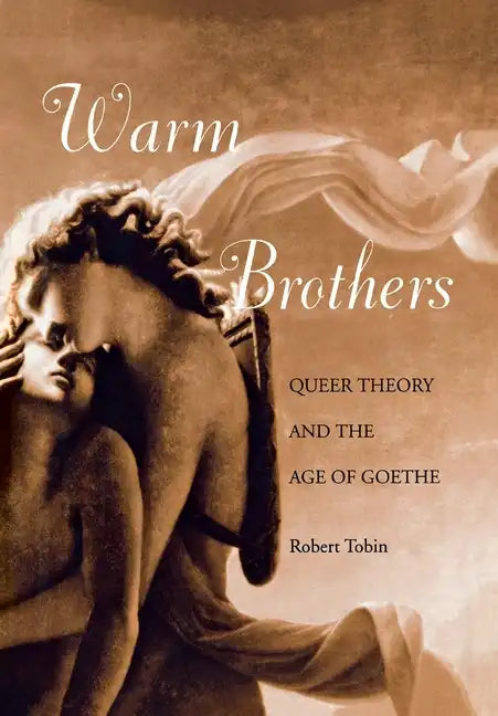 Warm Brothers: Queer Theory and the Age of Goethe - Hardcover
