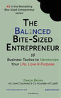 The Balanced Bite-Sized Entrepreneur: 18 Business Tactics to Harmonize Your Life, Love & Purpose - Paperback