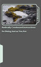 Radically Condensed Instructions for Being Just as You Are - Paperback