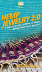 Hemp Jewelry 2.0: A Quick Guide on How to Make Hemp Macrame Jewelry - Hardcover