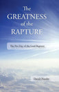 The Greatness of the Rapture: The Pre-Day of the Lord Rapture - Paperback