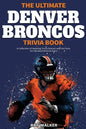 The Ultimate Denver Broncos Trivia Book: A Collection of Amazing Trivia Quizzes and Fun Facts for Die-Hard Broncos Fans! - Paperback