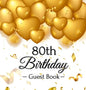 80th Birthday Guest Book: Premium Hardcover Keepsake for Women & Men with Photo Pages, Gift Log, and Gold Balloon Hearts Design - Celebrate 80 Years o - Hardcover