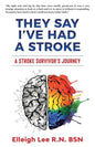 They Say I've Had a Stroke: A Stroke Survivor's Journey - Paperback