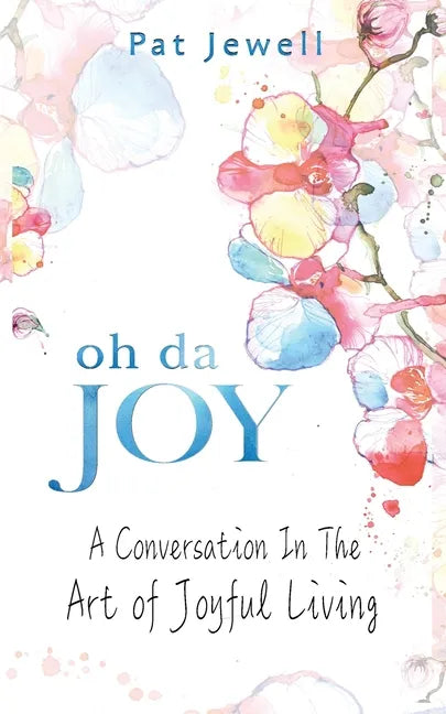 Oh Da Joy: A conversation in the art of joyful living - Paperback