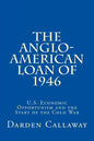 The Anglo-American Loan of 1946: U.S. Economic Opportunism and the Start of the Cold War - Paperback