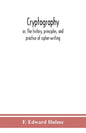 Cryptography: or, The history, principles, and practice of cipher-writing - Paperback