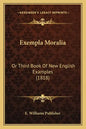 Exempla Moralia: Or Third Book Of New English Examples (1818) - Paperback
