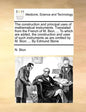 The Construction and Principal Uses of Mathematical Instruments. Translated from the French of M. Bion, ... to Which Are Added, the Construction and U - Paperback