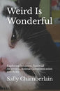 Weird Is Wonderful: Exploring Intuition, Spiritual Awareness, Animal Communication and Reiki Through the Eyes of an Intuitive Animal Empat - Paperback