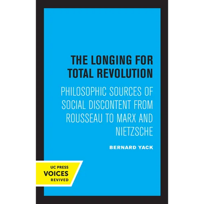 The Longing for Total Revolution: Philosophic Sources of Social Discontent from Rousseau to Marx and Nietzsche - Paperback
