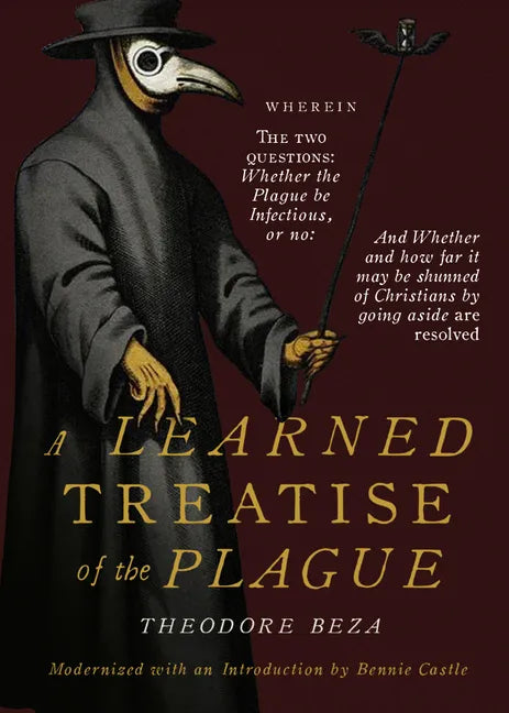 Beza's Learned Discourse of the Plague: Wherein the two questions: Whether the Plague be Infectious, or no & Whether and how far it may be shunned of - Paperback