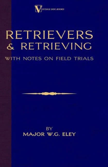 Retrievers And Retrieving - with Notes On Field Trials (A Vintage Dog Books Breed Classic - Labrador / Flat-Coated Retriever) - Paperback